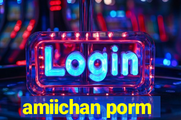 amiichan porm