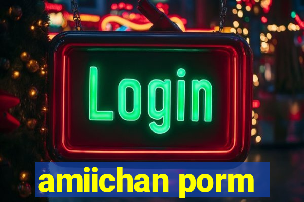 amiichan porm