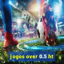 jogos over 0.5 ht