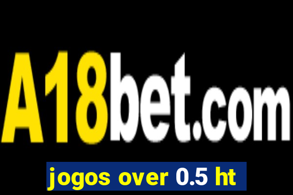 jogos over 0.5 ht