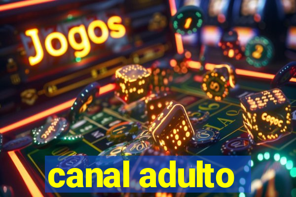 canal adulto