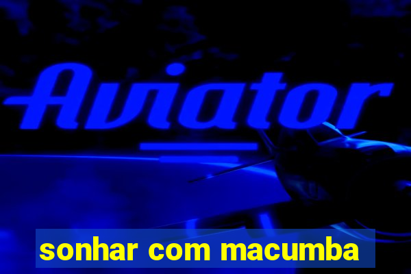 sonhar com macumba