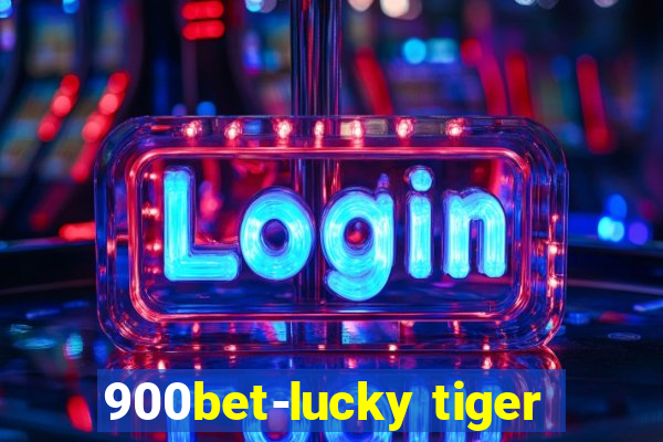 900bet-lucky tiger