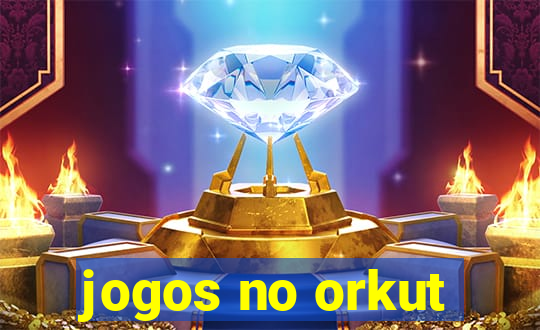 jogos no orkut