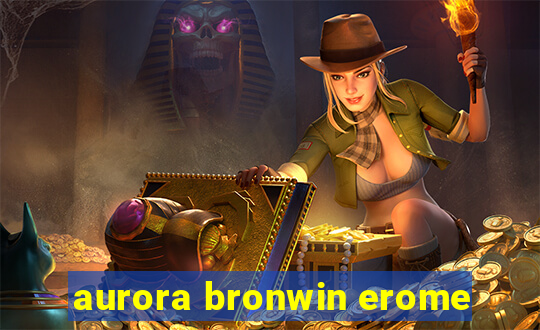 aurora bronwin erome