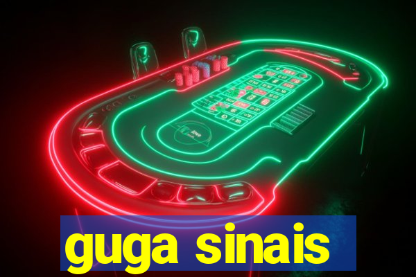 guga sinais