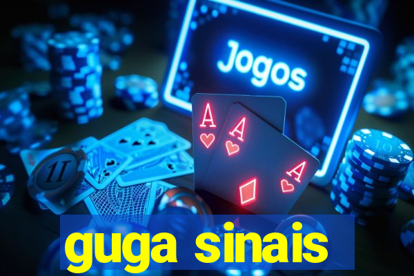 guga sinais