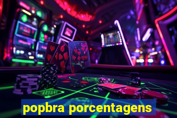 popbra porcentagens