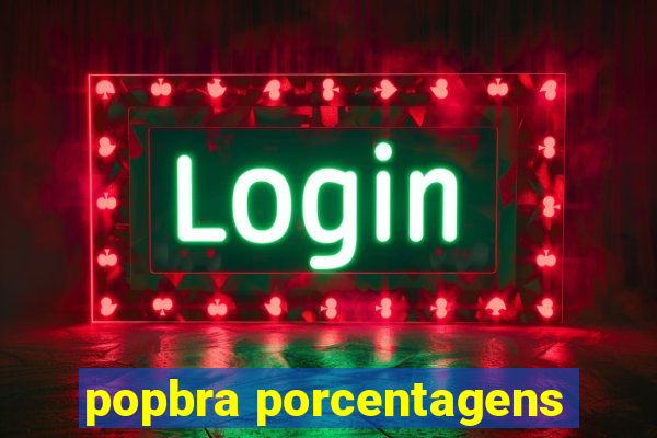 popbra porcentagens