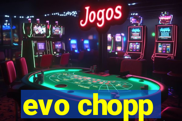 evo chopp