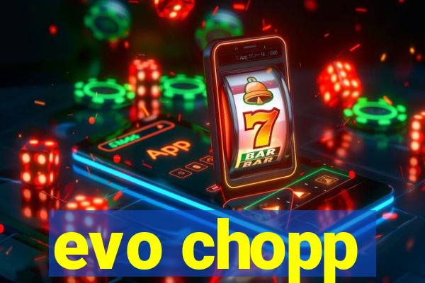 evo chopp