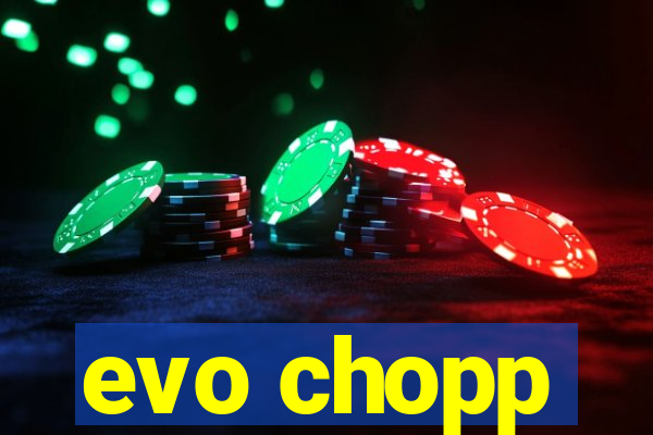 evo chopp