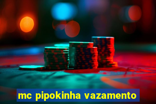 mc pipokinha vazamento