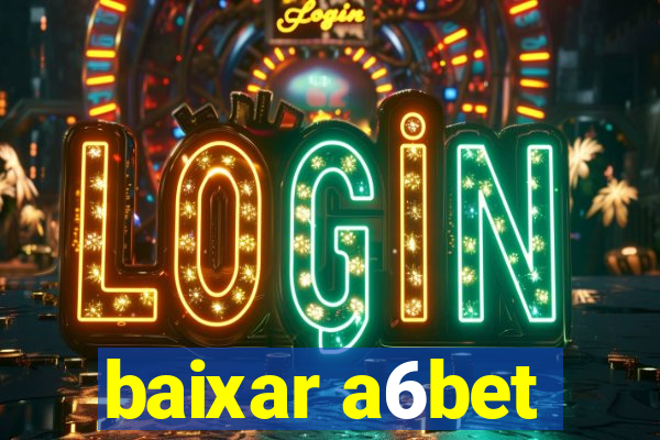 baixar a6bet