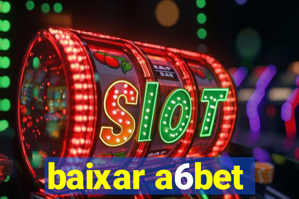 baixar a6bet