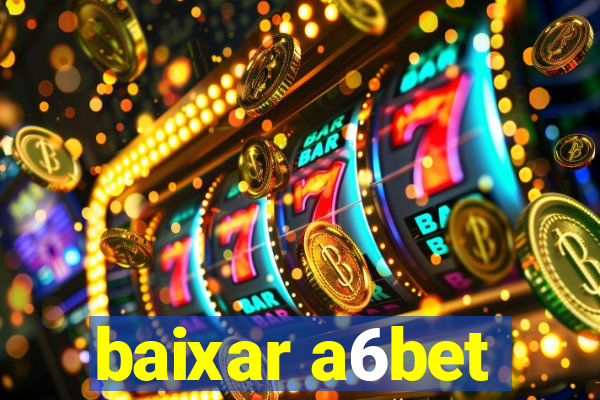 baixar a6bet