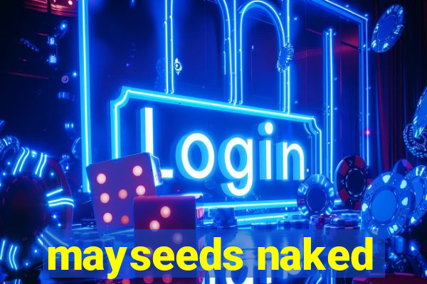 mayseeds naked