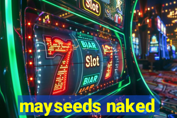 mayseeds naked