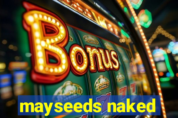 mayseeds naked