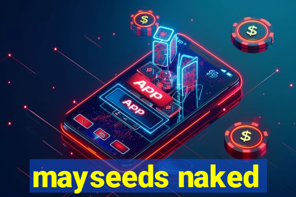 mayseeds naked