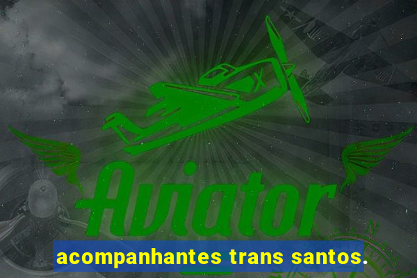 acompanhantes trans santos.