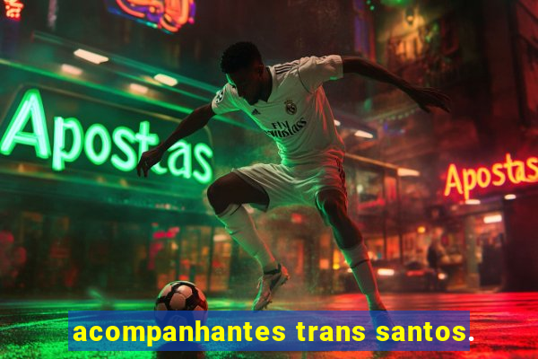 acompanhantes trans santos.