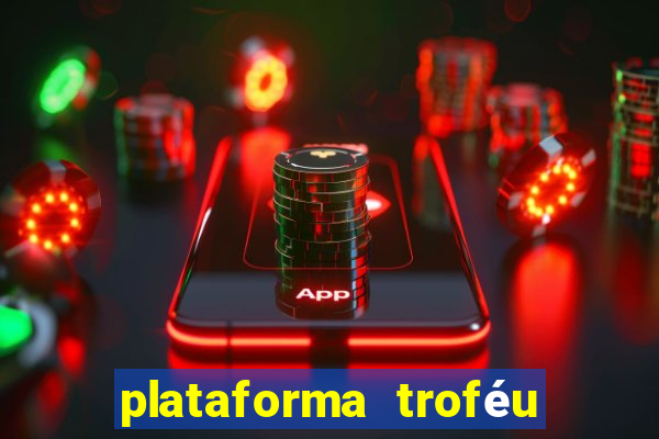 plataforma troféu bet é confiável