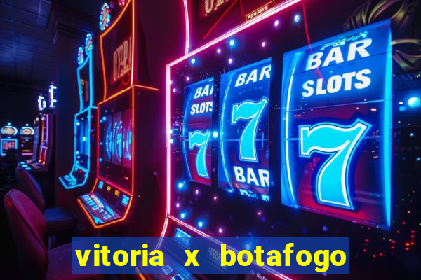 vitoria x botafogo sp futemax