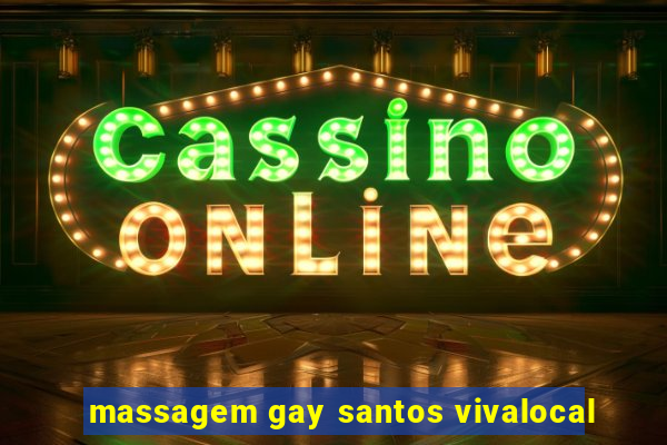 massagem gay santos vivalocal