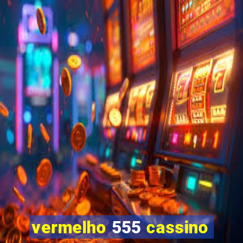 vermelho 555 cassino