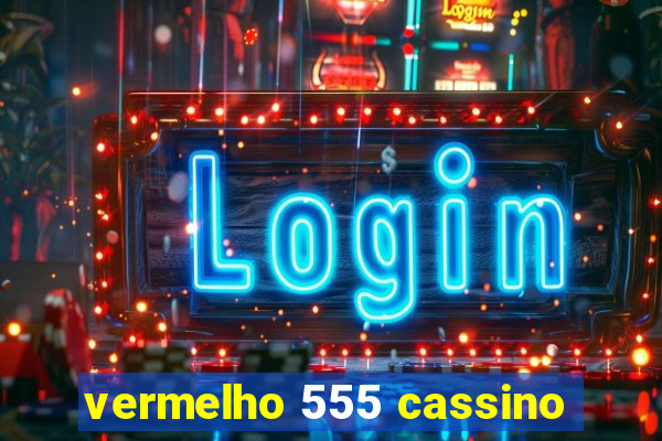 vermelho 555 cassino