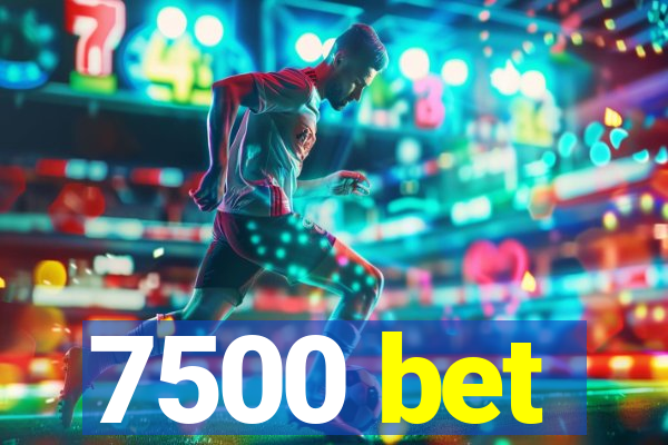 7500 bet