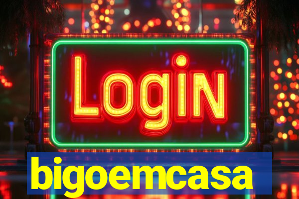 bigoemcasa