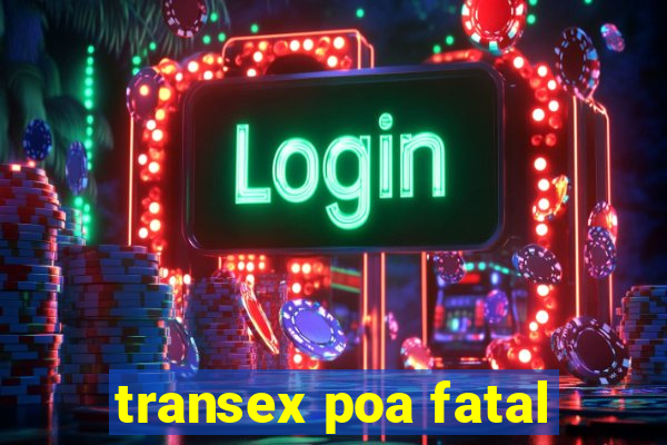 transex poa fatal