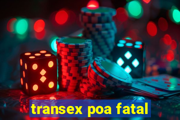 transex poa fatal