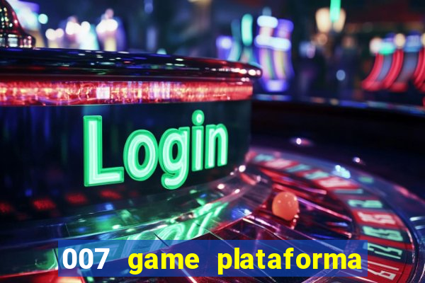 007 game plataforma paga mesmo