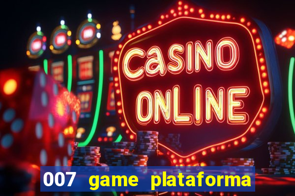 007 game plataforma paga mesmo