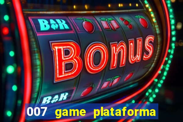 007 game plataforma paga mesmo