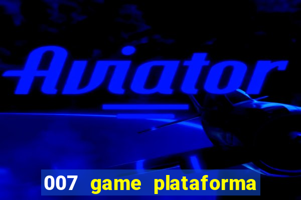 007 game plataforma paga mesmo