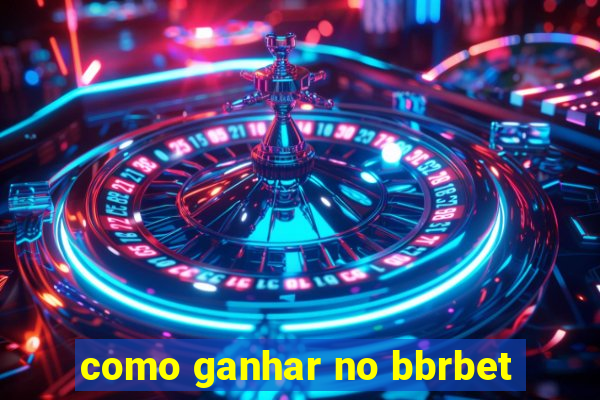 como ganhar no bbrbet