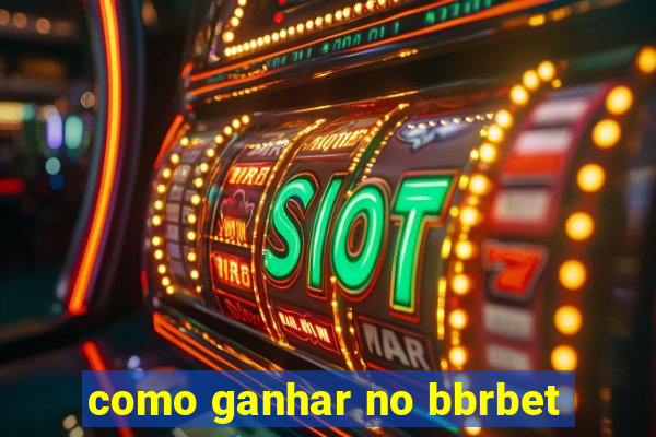 como ganhar no bbrbet