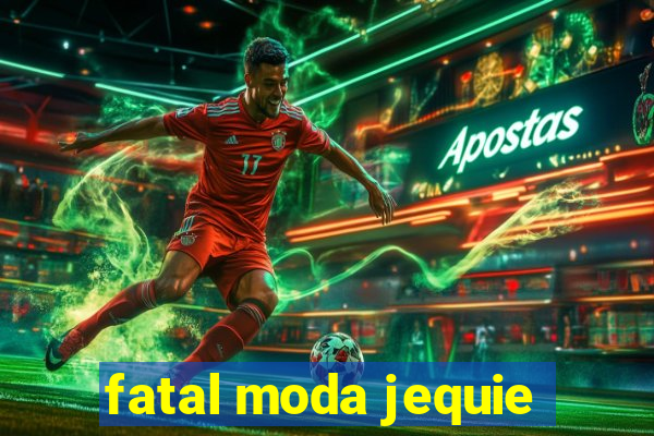 fatal moda jequie