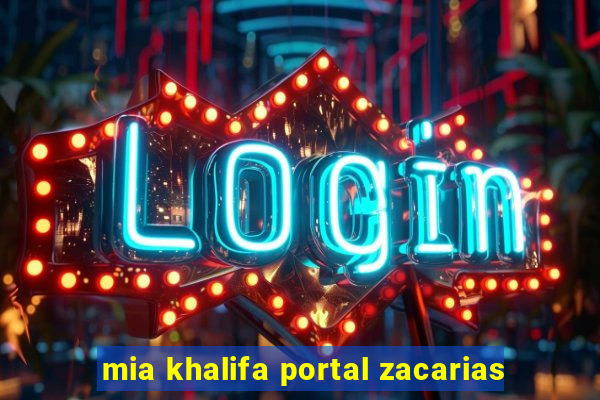 mia khalifa portal zacarias