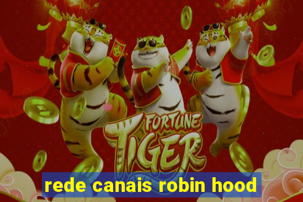 rede canais robin hood