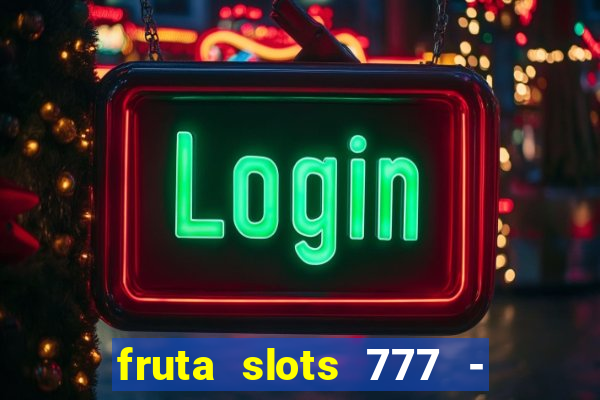 fruta slots 777 - mega jackpot