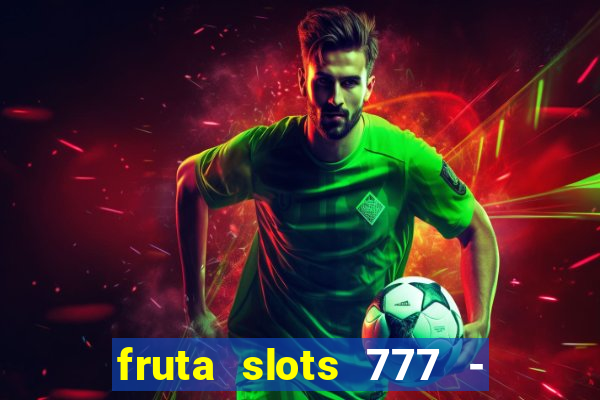 fruta slots 777 - mega jackpot