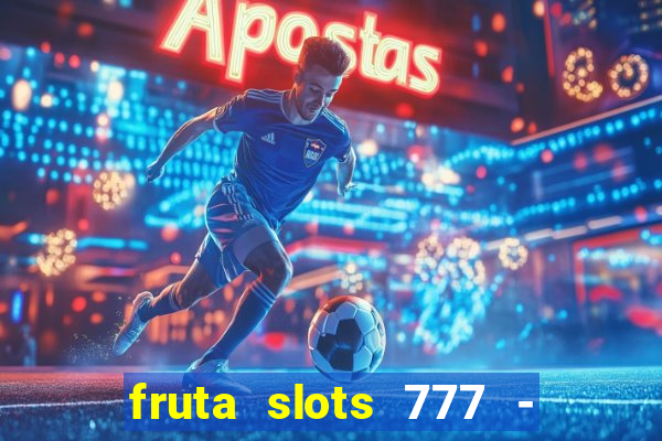 fruta slots 777 - mega jackpot