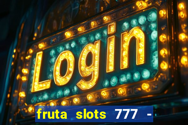 fruta slots 777 - mega jackpot