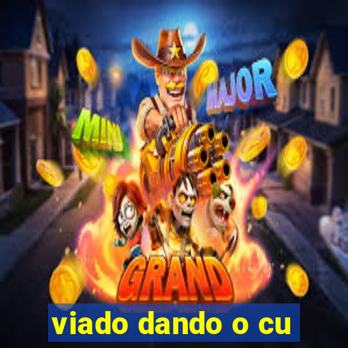 viado dando o cu