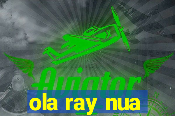 ola ray nua